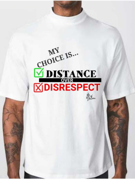 My Choice is Distance over Disrespect T-Shirt/Sweatshirt